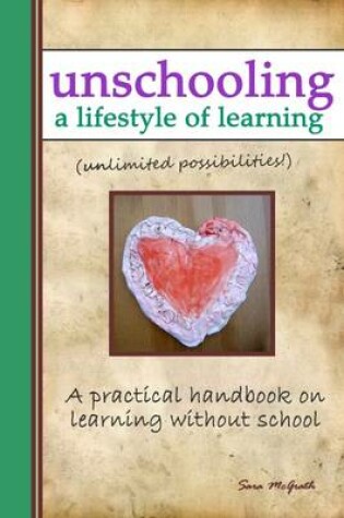 Cover of Unschooling: A Lifestyle of Learning: A Practical Handbook on Learning without School