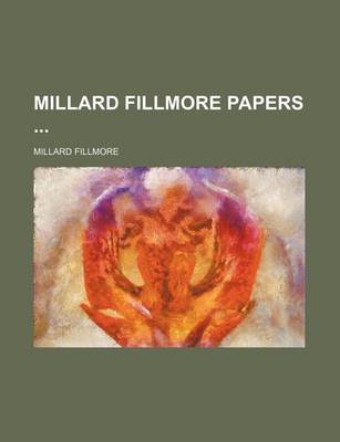 Book cover for Millard Fillmore Papers (Volume 11)