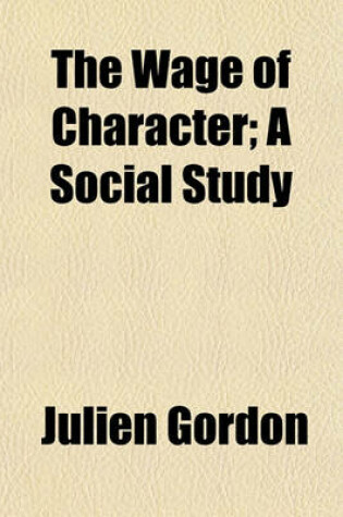 Cover of The Wage of Character; A Social Study