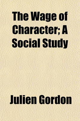 Book cover for The Wage of Character; A Social Study