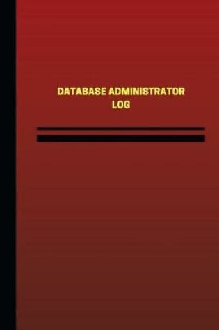 Cover of Database Administrator Log (Logbook, Journal - 124 pages, 6 x 9 inches)