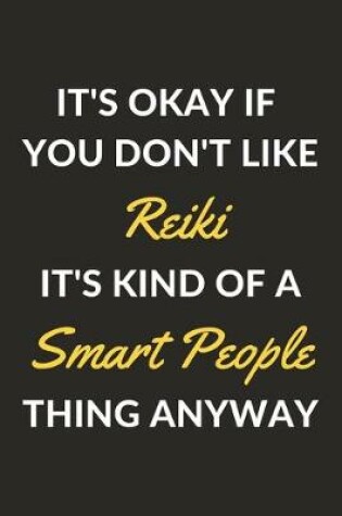 Cover of It's Okay If You Don't Like Reiki It's Kind Of A Smart People Thing Anyway