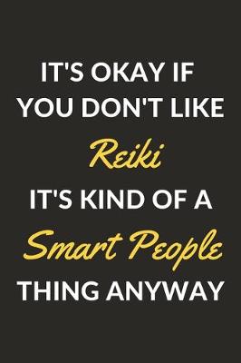 Book cover for It's Okay If You Don't Like Reiki It's Kind Of A Smart People Thing Anyway