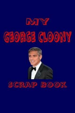 Cover of My George Clooney Scrap Book
