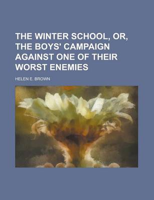 Book cover for The Winter School, Or, the Boys' Campaign Against One of Their Worst Enemies
