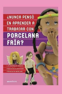 Cover of ¿Nunca Pensó En Aprender a Trabajar Con Porcelana Fría?