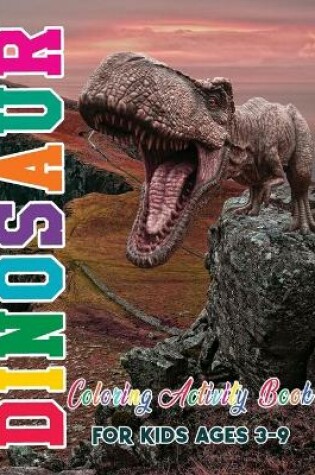 Cover of Dinosaur Coloring Activity Book for Kids Ages 3-9