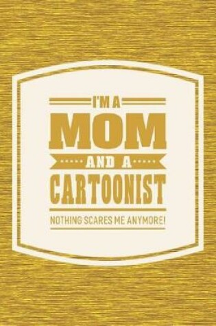 Cover of I'm A Mom And A Cartoonist Nothing Scares Me Anymore!