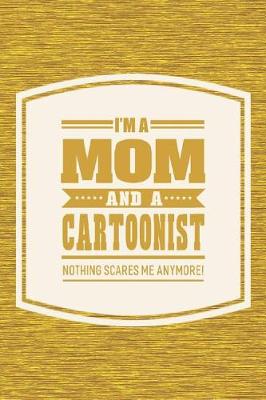 Book cover for I'm A Mom And A Cartoonist Nothing Scares Me Anymore!