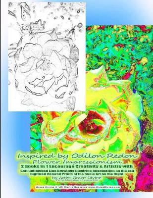 Book cover for Inspired by Odilon Redon Flower Impressionism 2 Books in 1 Encourage Creativity & Artistry with Soft Unfinished Line Drawings Inspiring Imagination on the Left Digitized Colored Prints of the Same Art on the Right by Artist Grace Divine