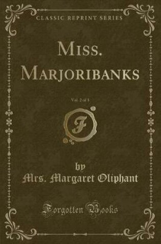 Cover of Miss. Marjoribanks, Vol. 2 of 3 (Classic Reprint)