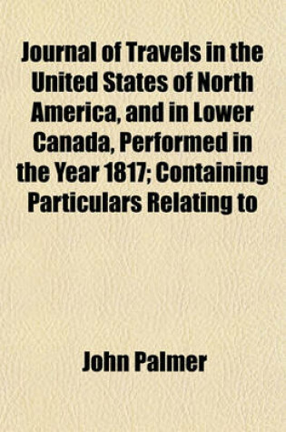 Cover of Journal of Travels in the United States of North America, and in Lower Canada, Performed in the Year 1817; Containing Particulars Relating to
