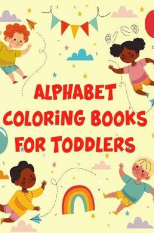 Cover of Alphabet Coloring Books For Toddlers