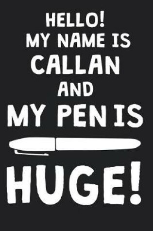 Cover of Hello! My Name Is CALLAN And My Pen Is Huge!