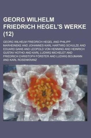 Cover of Georg Wilhelm Friedrich Hegel's Werke (12 )