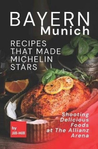 Cover of Bayern Munich - Recipes That Made Michelin Stars