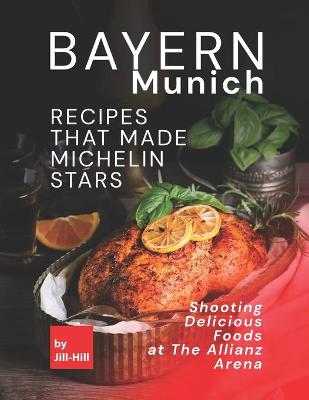 Book cover for Bayern Munich - Recipes That Made Michelin Stars