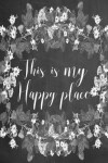 Book cover for Chalkboard Journal - This Is My Happy Place (Grey)