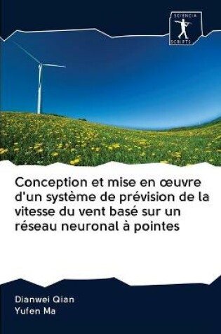 Cover of Conception et mise en oeuvre d'un systeme de prevision de la vitesse du vent base sur un reseau neuronal a pointes