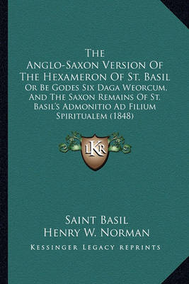 Book cover for The Anglo-Saxon Version of the Hexameron of St. Basil the Anglo-Saxon Version of the Hexameron of St. Basil