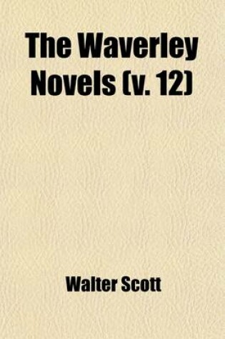 Cover of The Waverley Novels (Volume 12); Count Robert of Paris. Castle Dangerous. My Aunt Margaret's Mirror. the Tapestried Chamber. Death of the Laird's Jock