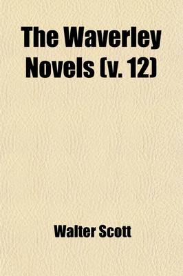 Book cover for The Waverley Novels (Volume 12); Count Robert of Paris. Castle Dangerous. My Aunt Margaret's Mirror. the Tapestried Chamber. Death of the Laird's Jock