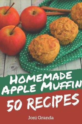 Cover of 50 Homemade Apple Muffin Recipes