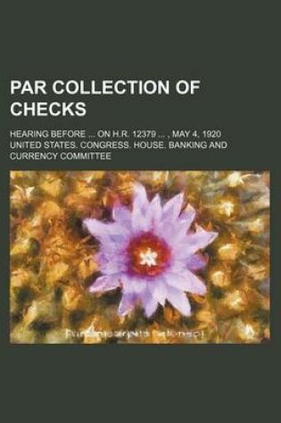 Cover of Par Collection of Checks; Hearing Before on H.R. 12379 , May 4, 1920