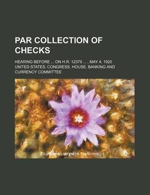 Book cover for Par Collection of Checks; Hearing Before on H.R. 12379 , May 4, 1920