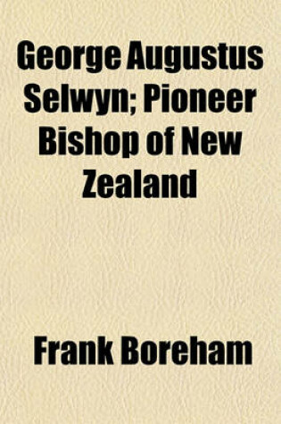 Cover of George Augustus Selwyn; Pioneer Bishop of New Zealand