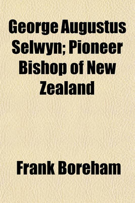 Book cover for George Augustus Selwyn; Pioneer Bishop of New Zealand