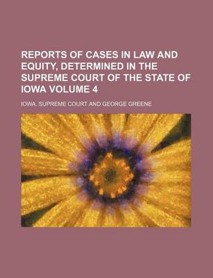 Book cover for Reports of Cases in Law and Equity, Determined in the Supreme Court of the State of Iowa Volume 4