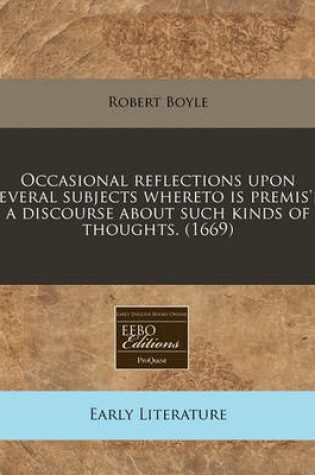 Cover of Occasional Reflections Upon Several Subjects Whereto Is Premis'd a Discourse about Such Kinds of Thoughts. (1669)