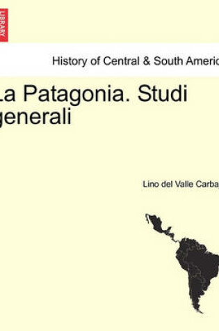 Cover of La Patagonia. Studi Generali. Serie Terza