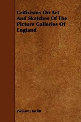 Cover of Criticisms On Art And Sketches Of The Picture Galleries Of England