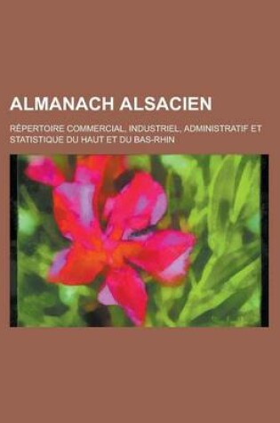 Cover of Almanach Alsacien; Repertoire Commercial, Industriel, Administratif Et Statistique Du Haut Et Du Bas-Rhin