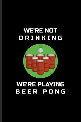 Book cover for We're Not Drinking We're Playing Beer Pong