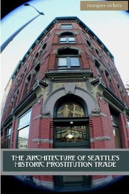 Book cover for The Architecture of Seattle's Historic Prostitution Trade