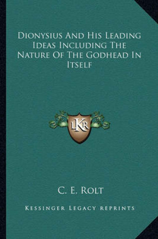 Cover of Dionysius And His Leading Ideas Including The Nature Of The Godhead In Itself