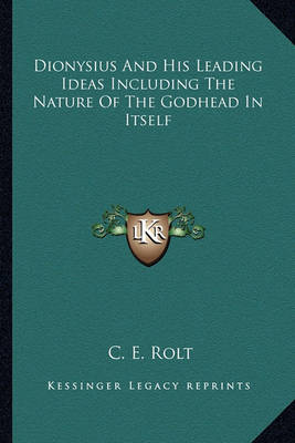 Book cover for Dionysius And His Leading Ideas Including The Nature Of The Godhead In Itself