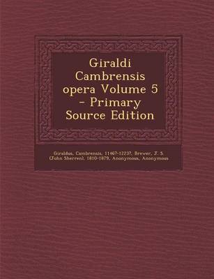 Book cover for Giraldi Cambrensis Opera Volume 5 - Primary Source Edition