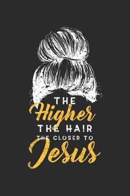 Book cover for The Higher The Hair The Closer To Jesus