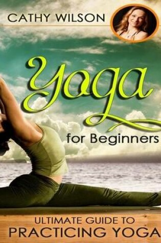 Cover of Yoga for Beginners: Ultimate Guide to Practicing Yoga