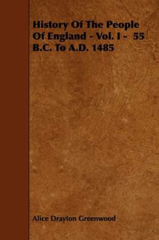 Cover of History Of The People Of England - Vol. I - 55 B.C. To A.D. 1485