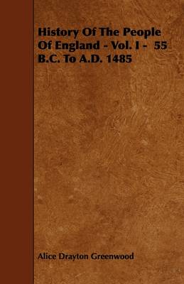 Book cover for History Of The People Of England - Vol. I - 55 B.C. To A.D. 1485