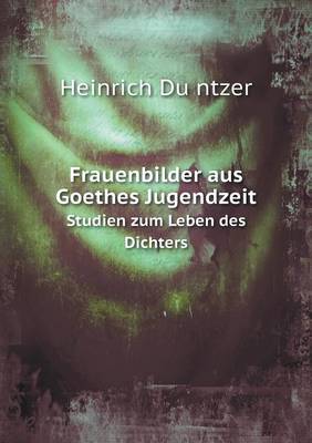 Book cover for Frauenbilder Aus Goethes Jugendzeit Studien Zum Leben Des Dichters