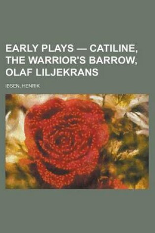 Cover of Early Plays - Catiline, the Warrior's Barrow, Olaf Liljekrans