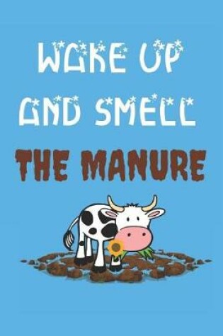Cover of Wake Up And Smell The Manure