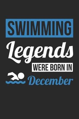 Book cover for Swimming Notebook - Swimming Legends Were Born In December - Swimming Journal - Birthday Gift for Swimmer