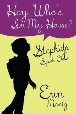 Cover of Hey, Who's In My House? Stepkids Speak Out